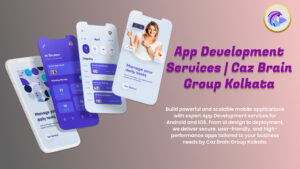 App Development Services Kolkata team at Caz Brain Group building Android iOS apps with secure scalable user-friendly solutions