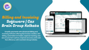 Billing and Invoicing Software Kolkata interface at Caz Brain Group showing invoice creation GST billing and payment tracking