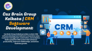 CRM Software Development Kolkata team at Caz Brain Group creating custom customer relationship management systems