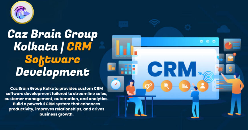 CRM Software Development Kolkata team at Caz Brain Group creating custom customer relationship management systems