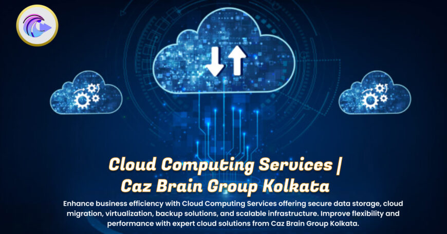 Cloud Computing Services Kolkata team at Caz Brain Group managing cloud infrastructure migration virtualization and secure data storage