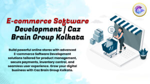 E-commerce Software Development Kolkata interface at Caz Brain Group showing online store product management and payment gateway