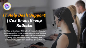 IT Help Desk Support Kolkata team at Caz Brain Group providing expert troubleshooting remote support and ticket management