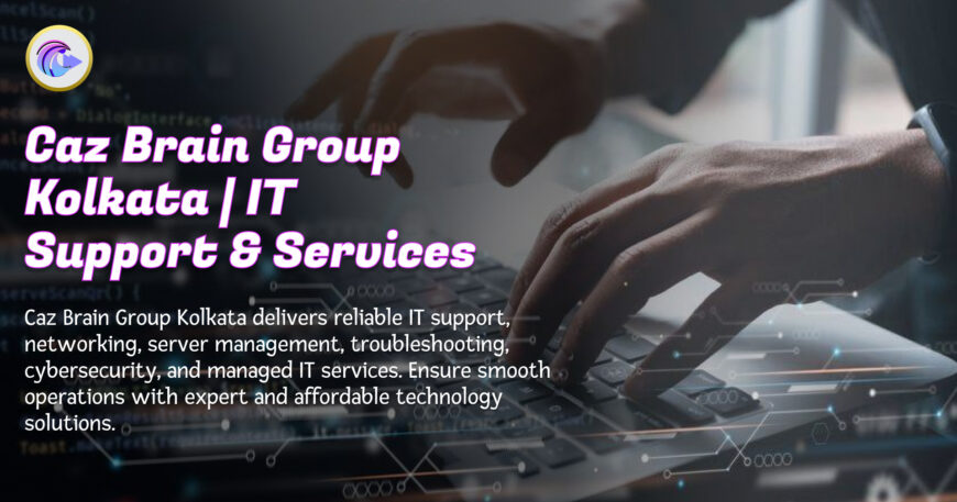 IT Support Services Kolkata team at Caz Brain Group providing expert networking and server management solutions