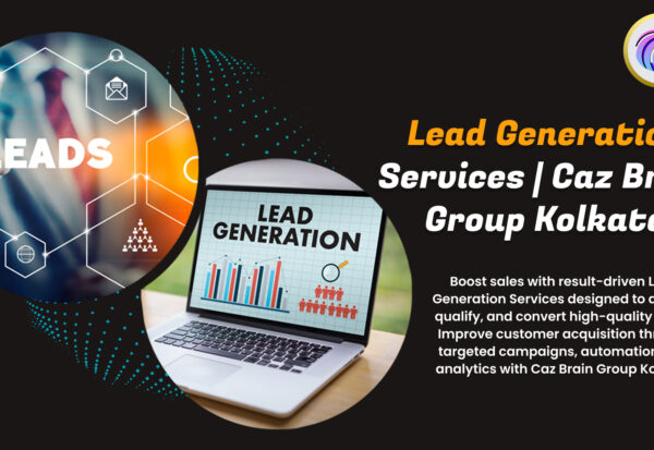 Lead Generation Services Kolkata team at Caz Brain Group executing targeted campaigns lead qualification and conversion optimization