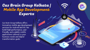 Mobile App Development Experts Kolkata team at Caz Brain Group creating innovative Android and iOS applications