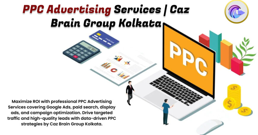 PPC Advertising Services Kolkata team at Caz Brain Group managing Google Ads campaigns display advertising and conversion optimization