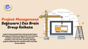 Project Management Software Kolkata dashboard at Caz Brain Group showing task tracking workflow automation and team collaboration