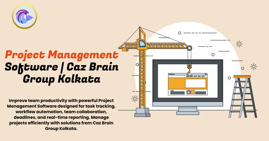 Project Management Software Kolkata dashboard at Caz Brain Group showing task tracking workflow automation and team collaboration