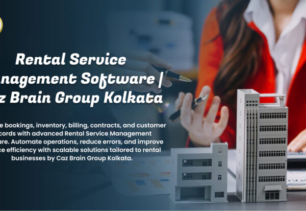 Rental Service Management Software Kolkata team at Caz Brain Group developing rental systems for bookings inventory billing and contracts