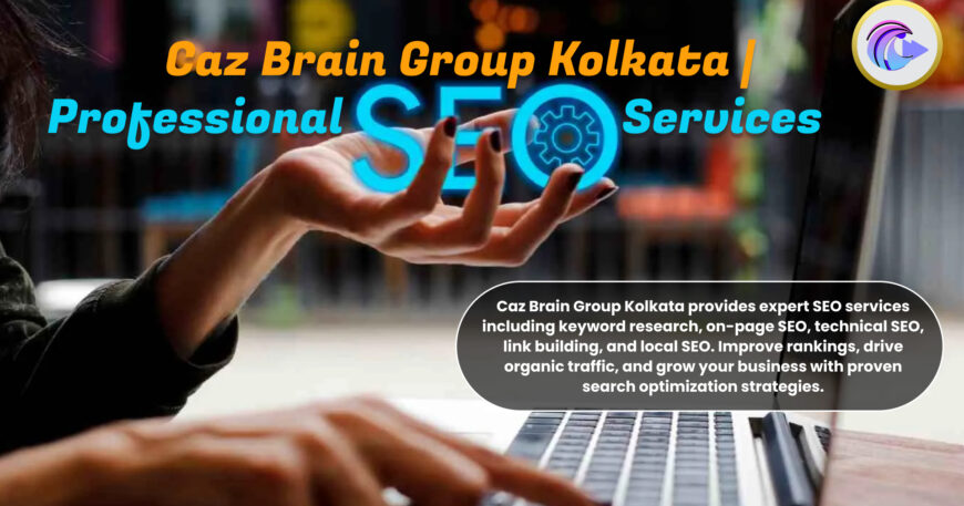 Professional SEO Services Kolkata team at Caz Brain Group optimizing websites for higher rankings and traffic