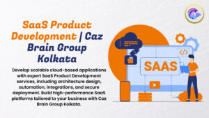 SaaS Product Development Kolkata interface at Caz Brain Group showing cloud architecture multi-tenant system and API integration