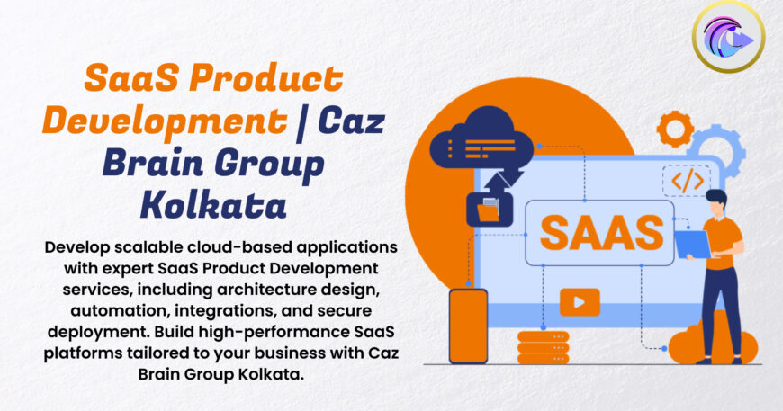 SaaS Product Development Kolkata interface at Caz Brain Group showing cloud architecture multi-tenant system and API integration