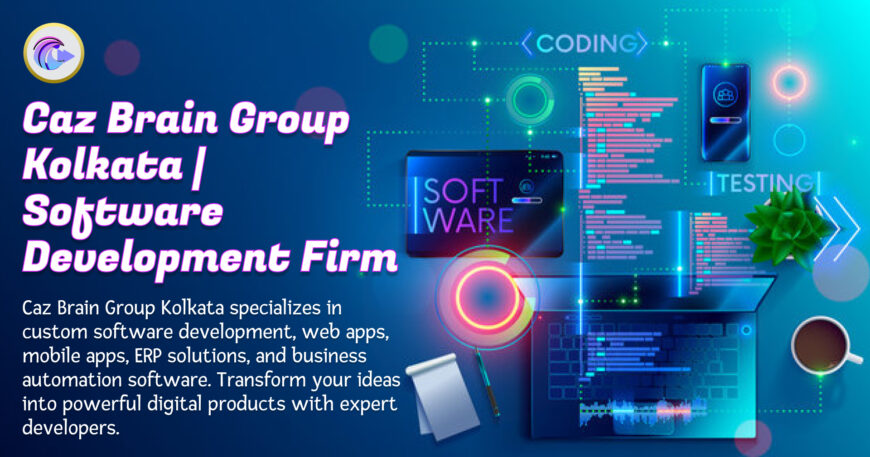 Software Development Firm Kolkata team at Caz Brain Group creating custom applications and enterprise software solutions