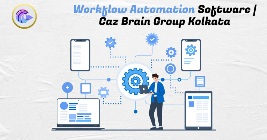 Workflow Automation Software Kolkata interface at Caz Brain Group showing automated processes task management and efficiency tools