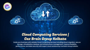 Cloud Computing Services Kolkata team at Caz Brain Group implementing cloud migration secure storage virtualization and infrastructure management systems