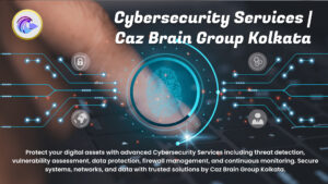 Cybersecurity Services Kolkata team at Caz Brain Group implementing threat detection vulnerability assessment firewall management and data protection systems