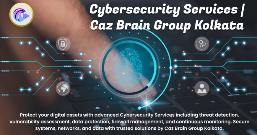 Cybersecurity Services Kolkata team at Caz Brain Group implementing threat detection vulnerability assessment firewall management and data protection systems