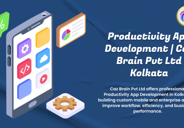Productivity App Development Kolkata - Caz Brain Custom Apps Productivity App Development Kolkata showcase from Caz Brain Pvt Ltd displaying custom mobile enterprise apps improving workflow efficiency performance